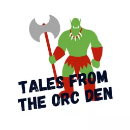 Tales from the Orc Den Podcast artwork