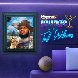 Legends Lounge with Trill Withers Podcast artwork