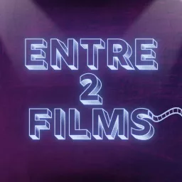 ENTRE 2 FILMS Podcast artwork