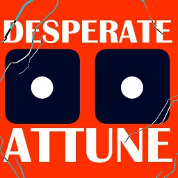 Desperate Attune Podcast artwork