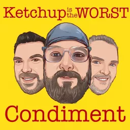 Ketchup is the Worst Condiment Podcast artwork