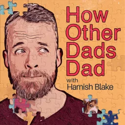 How Other Dads Dad with Hamish Blake Podcast artwork