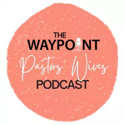 The Waypoint Pastors’ Wives Podcast artwork