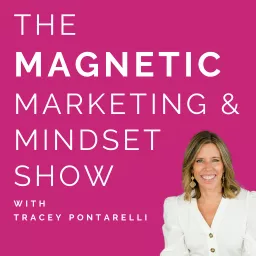 The Magnetic Marketing & Mindset Show with Tracey Pontarelli. Podcast artwork