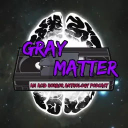 Gray Matter: An Acid Horror Anthology Podcast artwork