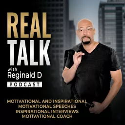 Real Talk With Reginald D (Motivational/Inspirational) Podcast artwork