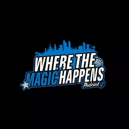 Where The Magic Happens: Orlando Magic Podcast