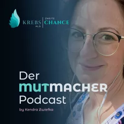 Krebs als zweite Chance- Der Mutmacher Podcast