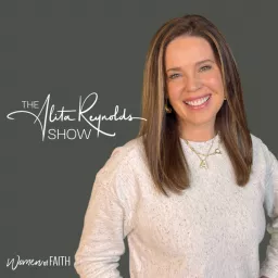 THE ALITA REYNOLDS SHOW | Women of Faith Podcast artwork