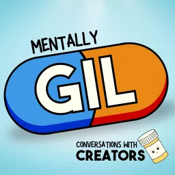 Mentally Gil: Conversations with Creators Podcast artwork