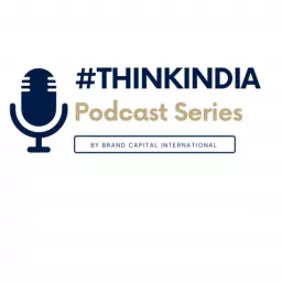 Brand Capital International's #thinkIndia Series Podcast artwork