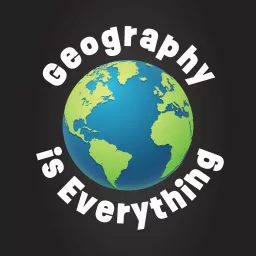 Geography Is Everything Podcast artwork
