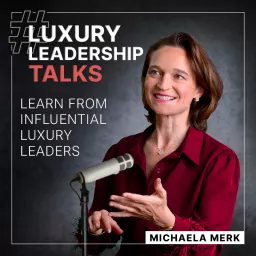 Luxury Leadership Talks by Michaela Merk Podcast artwork