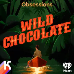OBSESSIONS: Wild Chocolate Podcast artwork