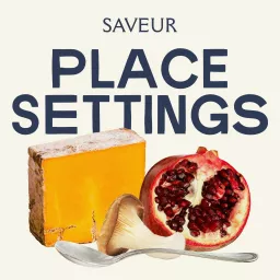 Place Settings by SAVEUR Podcast artwork
