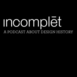 Incomplet Design History Podcast artwork