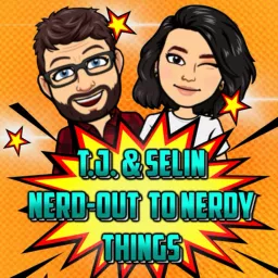T.J. & Selin Nerd-Out to Nerdy Things Podcast artwork