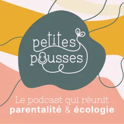 Petites Pousses - Écologie & Parentalité Podcast artwork