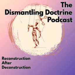 The Dismantling Doctrine Podcast