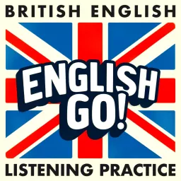 British English Listening Practice - English Go! Podcast artwork