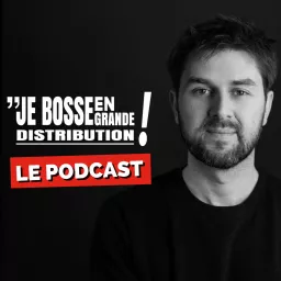 Je Bosse en Grande Distribution Podcast artwork