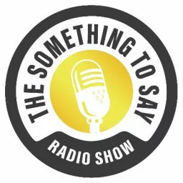 The Something to Say Radio Show Podcast artwork