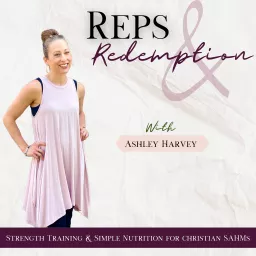 Reps & Redemption | Workouts for Mom, Fitness for Women, Holistic Health, Quick Workouts, Meal Prep, Homemaking, Bible Verses, Strength Building, Entrepreneurship Podcast artwork