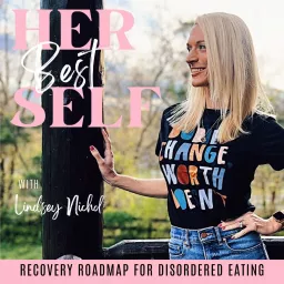 Her Best Self | Eating Disorders, ED Recovery Podcast, Disordered Eating, Relapse Prevention, Anorexic, Bulimic, Orthorexia artwork