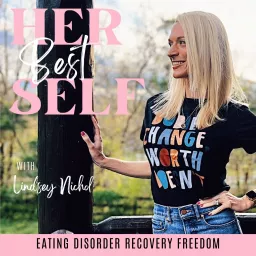 Her Best Self | Eating Disorder Recovery Podcast, Disordered Eating, Relapse Prevention, Anorexic, Bulimic, Orthorexia, Anti-Diet, Food Freedom