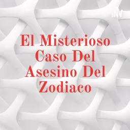 El Misterioso Caso Del Asesino Del Zodiaco Podcast artwork