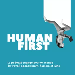 Human First : engagé pour un monde du travail et du management régénératif et humain Podcast artwork