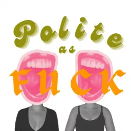 Polite As Fuck Podcast artwork