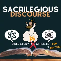 Sacrilegious Discourse - Bible Study for Atheists Podcast artwork