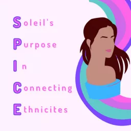 SPICE - Soleil’s Purpose in Connecting Ethnicities Podcast artwork