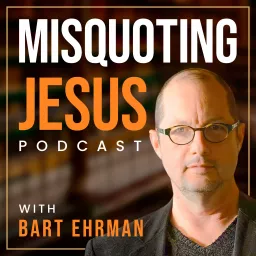 Misquoting Jesus with Bart Ehrman Podcast artwork
