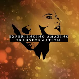 Experiencing Amazing Transformation Podcast artwork