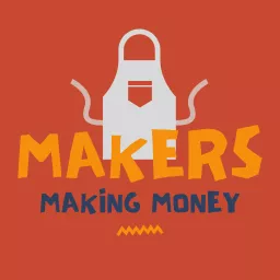 Makers Making Money Podcast artwork