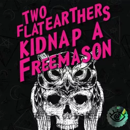 Two Flat Earthers Kidnap a Freemason Podcast artwork