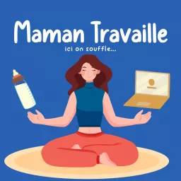 Maman Travaille ici on souffle ... Podcast artwork