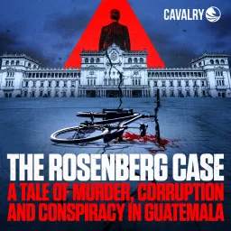The Rosenberg Case: A Tale of Murder, Corruption, and Conspiracy in Guatemala Podcast artwork