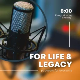 FOR LIFE AND LEGACY Podcast artwork
