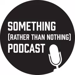 Something (rather than nothing) Podcast artwork