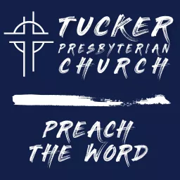 Tucker Presbyterian Church Sermons Podcast artwork