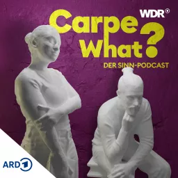 Carpe What? Der Sinn-Podcast