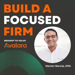 Build A Focused Firm with Hector Garcia, CPA Podcast artwork