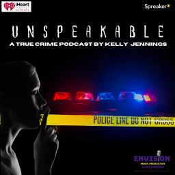 Unspeakable: A True Crime Podcast By Kelly Jennings artwork