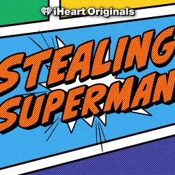 Stealing Superman Podcast artwork