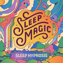 Sleep Magic - Sleep Hypnosis & Meditations Podcast artwork