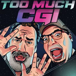 Too Much CGI Podcast artwork