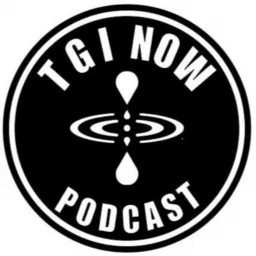 TGI NOW PODCAST with Eddie, Rondell, John